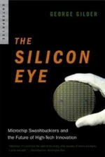 Silicon Eye: Microchip Swashbucklers And The Future Of High-Tech Innovation
