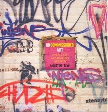Uncommissioned Art: The A-Z of Australian Graffiti by 