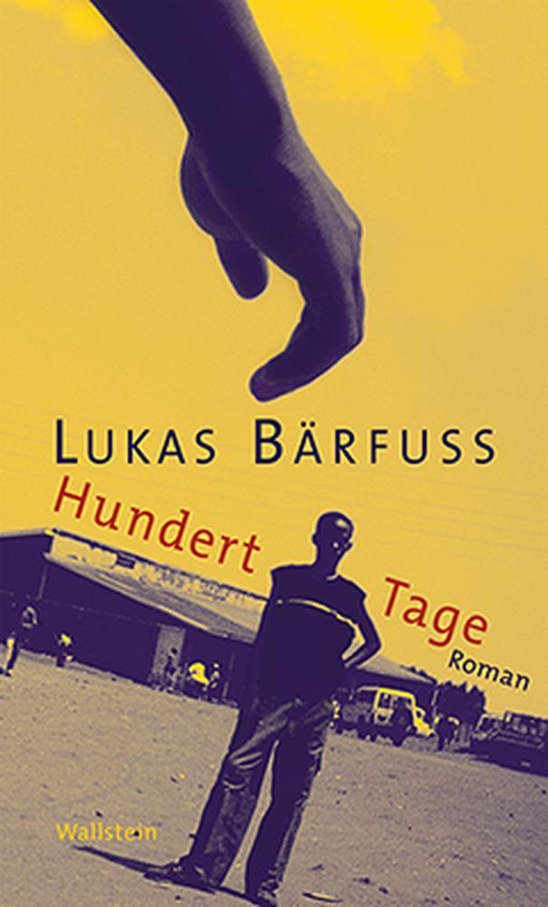 Hundert Tage Lukas Bärfuss