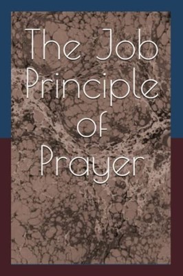 The Job Principle of Prayer Praying Through Crisis -  NEW RONALD EUGENE.  2023-0