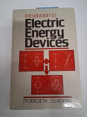 INTRODUCTION TO ELECTRIC ENERGY DEVICES By F. Robert Bergseth & S.S. Venkata