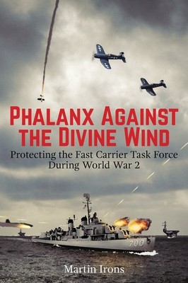 Phalanx Against the Divine Wind: Protecting the Fast Carrier Task Force Duri...