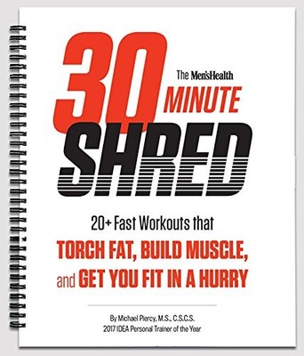 The Men's Health 30 Minute Shred Guide: 20+ Fast Workouts that Torch Fat, Bu...