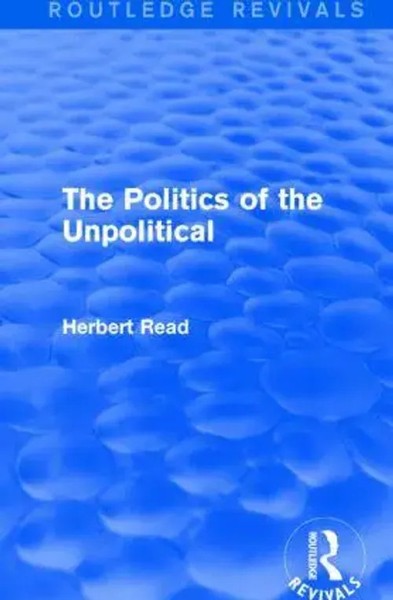 Herbert Read | The Politics Of The Unpolitical | Buch | Englisch (2015)-image