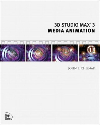 3D Studio MAX 3 : Media Animation Compact Disc John P. Chismar