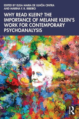 Why Read Klein? The Importance of Melanie Klein's work for Contemporary...