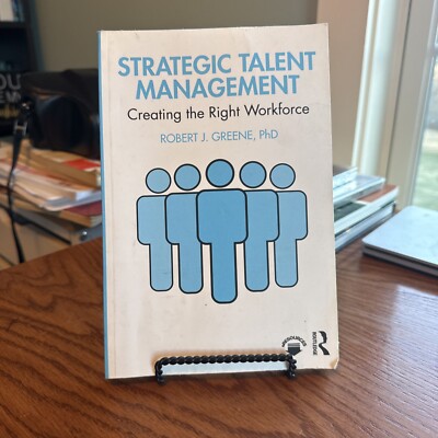  Strategic Talent Management: Creating the Right Workforce by Robert J. Greene