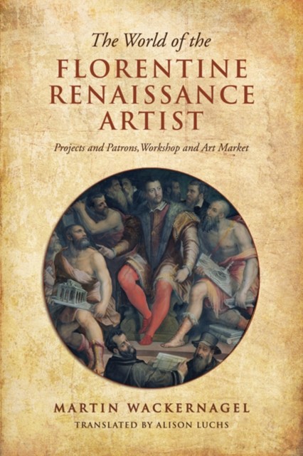 The World of the Florentine Renaissance Artist by Martin Wackernagel PAPERBACK