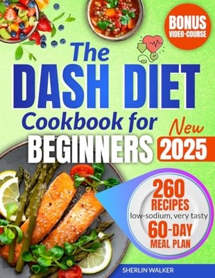 DASH Diet Cookbook for Beginners: Ultimate Guide to lower blood pressure and...