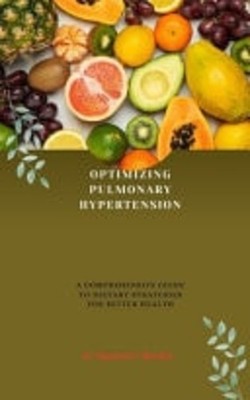 Optimizing Pulmonary Hypertension A Comprehensive Guide -  NEW RAYMOND F. BERN 1