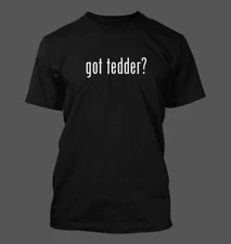 got tedder? - Men's Funny T-Shirt New RARE