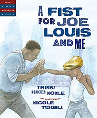 A Fist for Joe Louis and Me Picture Book Trinka Hakes Noble