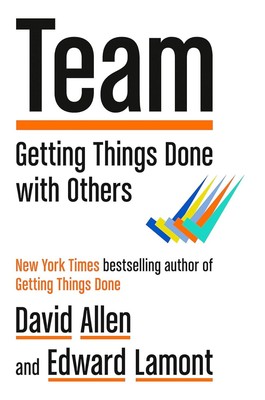 Team: Getting Things Done with Others Hardcover   2024 by David Allen