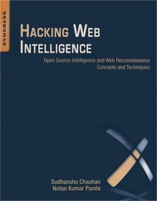 Hacking Web Intelligence: Open Source Intelligence and Web Reconnaissance Concep