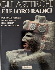 Gli Aztechi e le loro radici. Mostra di reperti archeologici delle civiltà meso-