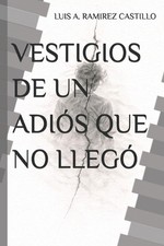 Vestigios de Un Adis Que No Lleg by Luis Armando Ramirez Castillo (Spanish) Pape