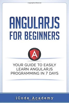 ANGULAR JS FOR BEGINNERS: YOUR GUIDE TO EASILY LEARN By Icode Academy EXCELLENT