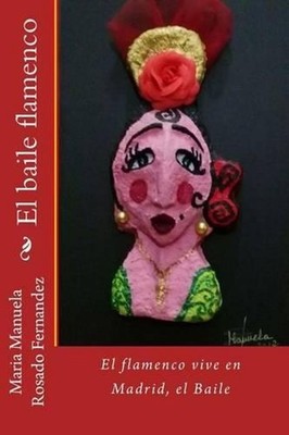 El Baile: El flamenco vive en Madrid, el Baile by Maria Manuela Rosado Fernandez