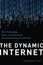 The Dynamic Internet: How Technology, Users, and Businesses are Changing the Ne,