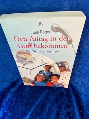 Den Alltag in den Griff bekommen: Familien-Management (dtv Ratgeber) Rogge, Juli
