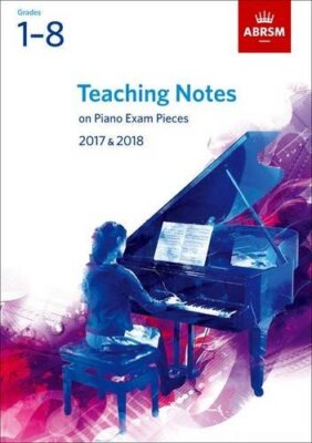 Teaching Notes on Piano Exam Pieces 2017 & 2018, ABRSM Grades 1-8 (ABRSM Exam Pi