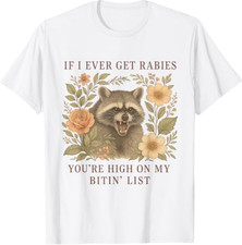 If I Ever Get Rabies You're High On My Biting List Raccoon T-Shirt