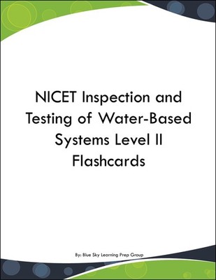 NICET Inspection and Testing of Water-Based Systems Level II Flashcards