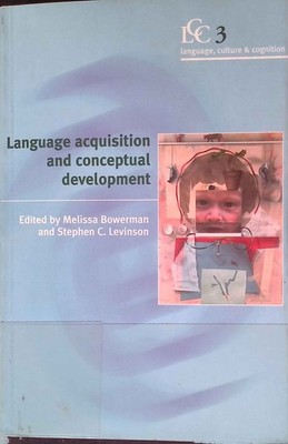 Language Acquisition and Conceptual Development. Language, Culture and Cognition