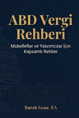 ABD Vergi Rehberi: Amerika'da Ya?ayan T?rkler ve Yat?r?mc?lar ??in Anla??l?r Bir
