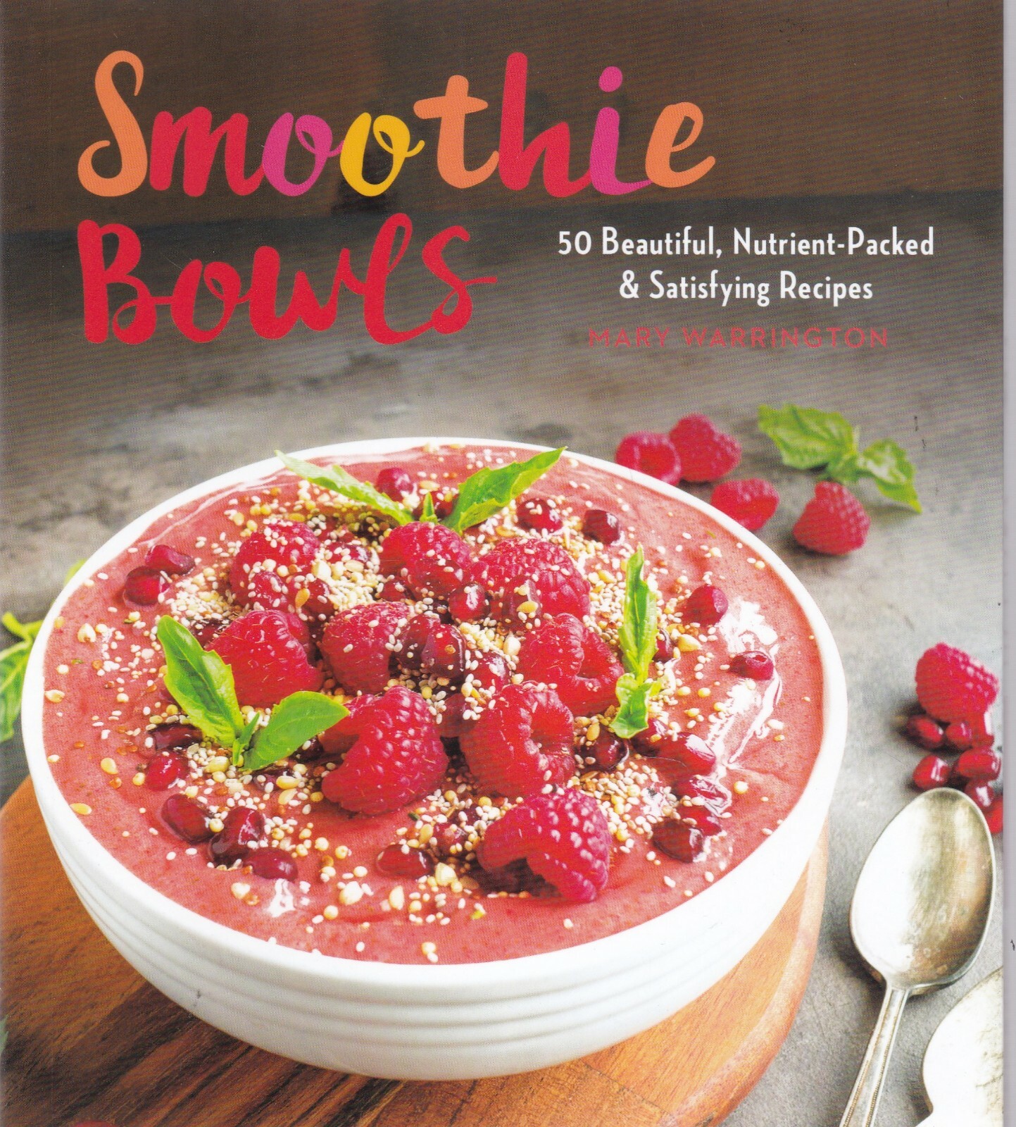 Smoothie Recipe Book:  Smoothie Bowls 50 Beautiful, Nutrient-Packed Recipes