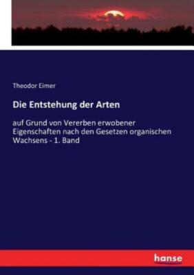 Die Entstehung Der Arten: Auf Grund Von Vererben Erwobener Eigenschaften Na...