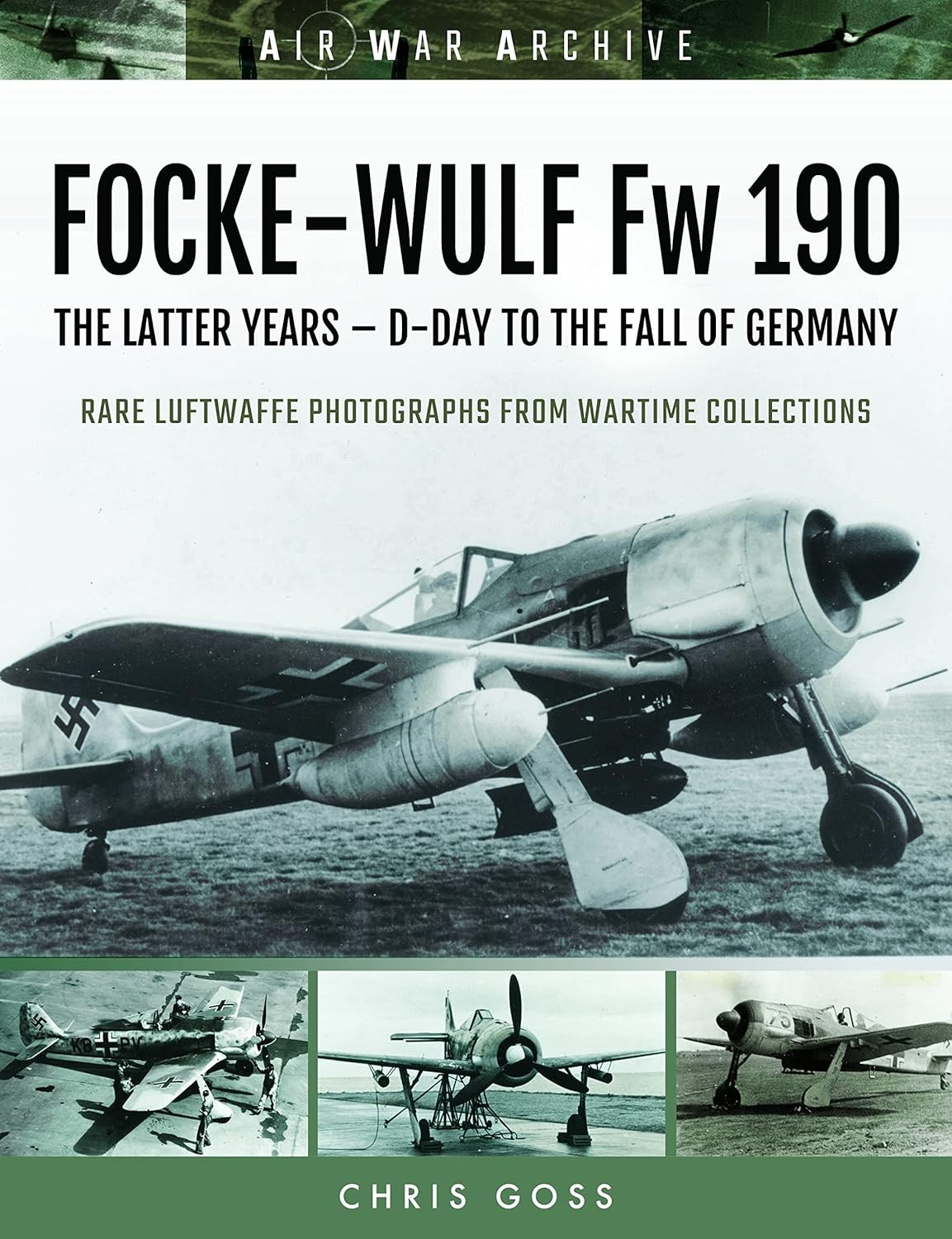 FOCKE-WULF Fw 190The Latter Years – Prototypes to the Fall of Germany