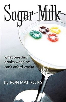 Sugar Milk : What One Dad Drinks When He Can t Afford Vodka, Hardcover by Mat...