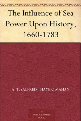 A T Mahan The Influence of Sea Power Upon History (Paperback)