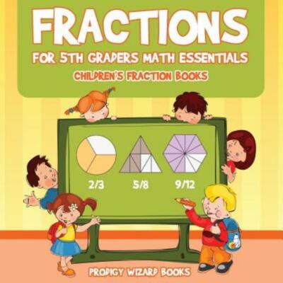 Fractions For 5Th Graders Math Essentials: Children's Fraction Books