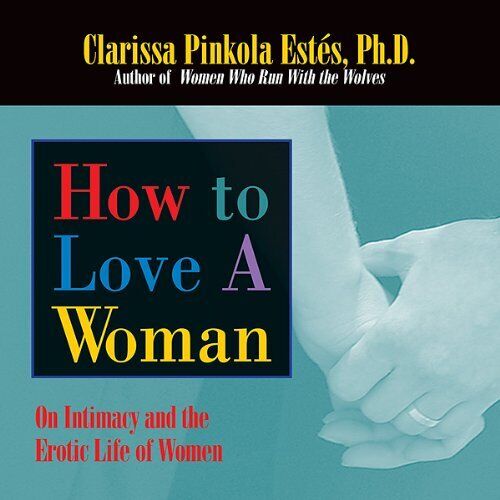 AUDIOBOOK How to Love a Woman by Clarissa Pinkola Estés - Picture 1 of 1
