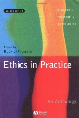 Ethics in Practice: An Anthology (Blackwell Philosophy Anthologie by  0631228349