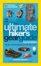 The Ultimate Hiker's Gear Guide, 2nd Edition: Tools and Techniques to Hit the Tr