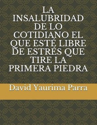 La Insalubridad de Lo Cotidiano El Que Est Libre de Estrs Que Tire La Primera Pi