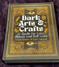 Dark Arts & Crafts: 13 Spells for Love, Money and Self-Care by Tehani Perham HC