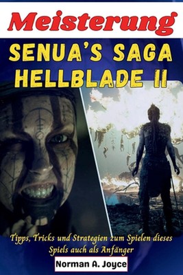 Meisterung Senua's Saga: Hellblade II: Tipps, Tricks und Strategien zum Spielen 
