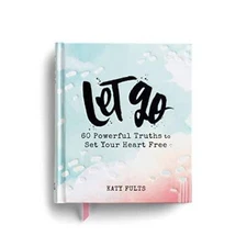 Let Go: 60 Powerful Truths to Set Your Heart Free - Hardcover - GOOD