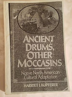 Ancient Drums, Other Moccasins: North American Cultural Adaptation, Kupferer  PB