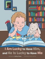 Ashley Howe | I Am Lucky To Have Him, And He Is Lucky To Have Me | Taschenbuch
