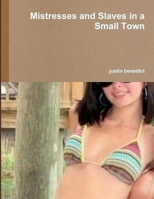 Mistresses and Slaves in a Small Town by Justin Benedict (English) Paperback Boo