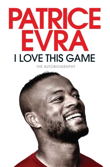 I Love This Game The Autobiography by Patrice Evra (Paperback Book)