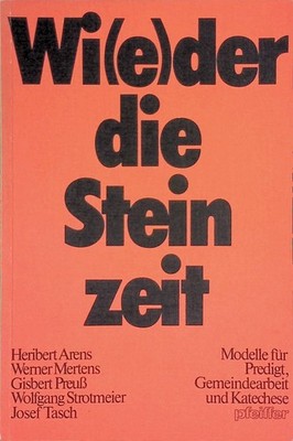 Wi(e)der die Steinzeit. Modelle für Predigt, Gemeindearbeit u. Katechese. Arens,