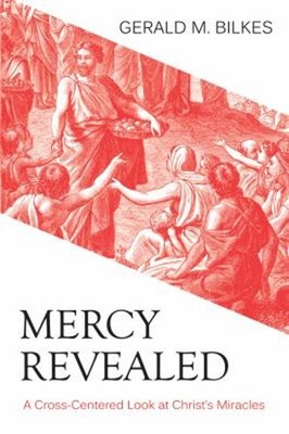 Mercy Revealed : A Cross-Centered Look at Christ's Miracles Geral