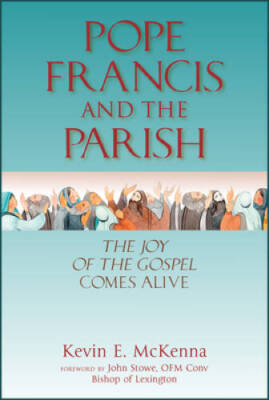 Pope Francis and the Parish: The Joy of the Gospel Comes Alive - GOOD