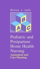 PEDIATRIC AND POSTPARTUM HOME HEALTH NURSING: ASSESSMENT By Melson Rn Kathryn A.